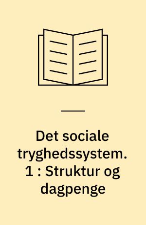 Det sociale tryghedssystem. 1 : Struktur og dagpenge