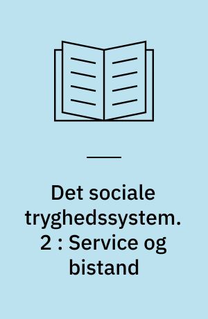 Det sociale tryghedssystem. 2 : Service og bistand