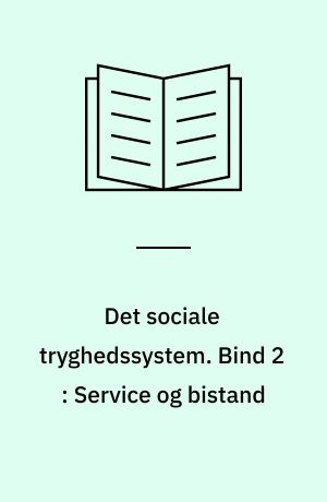 Det sociale tryghedssystem : Socialreformkommissionen betænkning. Bind 2 : Service og bistand