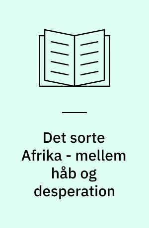 Det sorte Afrika - mellem håb og desperation