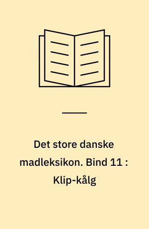 Det store danske madleksikon : alverdens opskrifter fra A-Z. Bind 11 : Klip-kålg