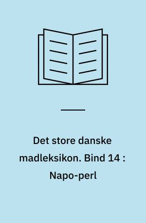 Det store danske madleksikon : alverdens opskrifter fra A-Z. Bind 14 : Napo-perl