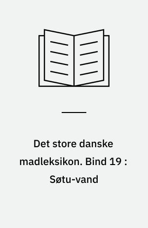 Det store danske madleksikon : alverdens opskrifter fra A-Z. Bind 19 : Søtu-vand