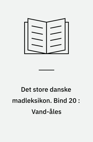 Det store danske madleksikon : alverdens opskrifter fra A-Z. Bind 20 : Vand-åles