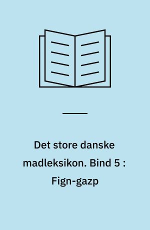 Det store danske madleksikon : alverdens opskrifter fra A-Z. Bind 5 : Fign-gazp
