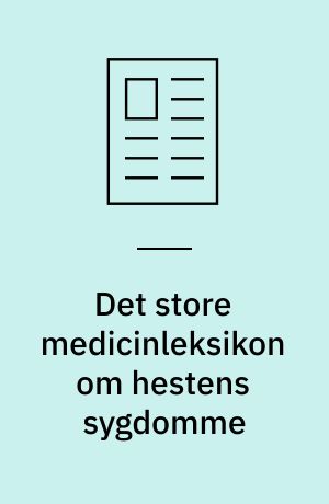 Det store medicinleksikon om hestens sygdomme : de 33 vigtigste hestesygdomme