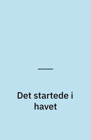 Det startede i havet