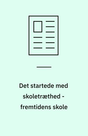 Det startede med skoletræthed - fremtidens skole