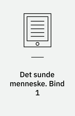 Det sunde menneske. Bind 1