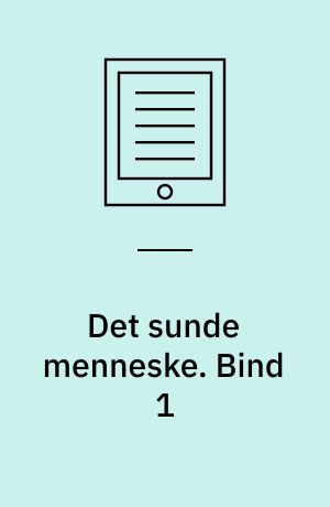 Det sunde menneske. Bind 1