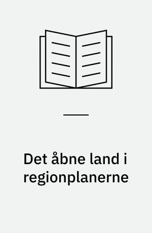 Det åbne land i regionplanerne : en analyse af regionplanlægningen i det åbne land omkring spørgsmålet separation eller multianvendelse