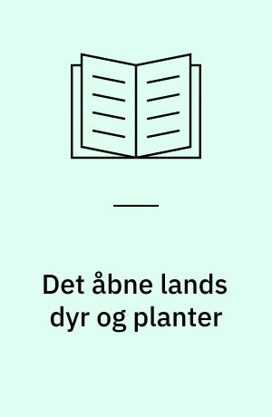 Det åbne lands dyr og planter : mark, hede, eng og overdrev