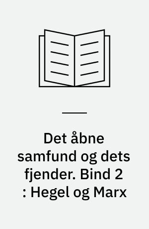 Det åbne samfund og dets fjender. Bind 2 : Hegel og Marx