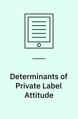 Determinants of Private Label Attitude : Predicting Consumers’ Brand Preferences Using Psychographics