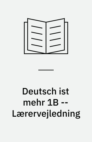 Deutsch ist mehr 1B -- Lærervejledning
