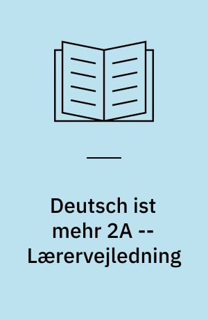 Deutsch ist mehr 2A -- Lærervejledning