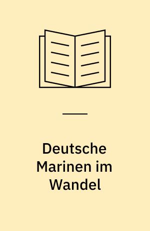 Deutsche Marinen im Wandel : vom Symbol nationaler Einheit zum Instrument internationaler Sicherheit