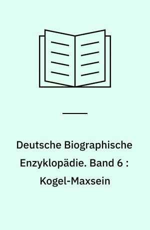 Deutsche Biographische Enzyklopädie : (DBE). Band 6 : Kogel-Maxsein