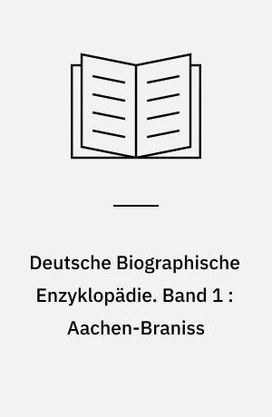 Deutsche Biographische Enzyklopädie : (DBE). Band 1 : Aachen-Braniss