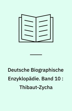 Deutsche Biographische Enzyklopädie : (DBE). Band 10 : Thibaut-Zycha