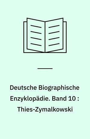 Deutsche Biographische Enzyklopädie : (DBE). Band 10 : Thies-Zymalkowski