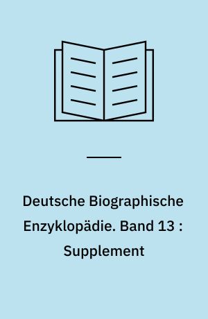 Deutsche Biographische Enzyklopädie : (DBE). Band 13 : Supplement