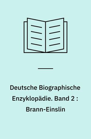 Deutsche Biographische Enzyklopädie : (DBE). Band 2 : Brann-Einslin
