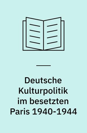Deutsche Kulturpolitik im besetzten Paris 1940-1944 : Film und Theater
