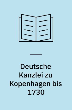 Deutsche Kanzlei zu Kopenhagen bis 1730 : Findbuch des Bestandes Abt. 65.1
