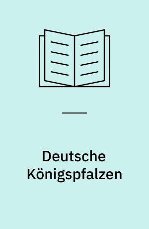 Deutsche Königspfalzen : Beiträge zu ihrer historischen und archäologischen Erforschung