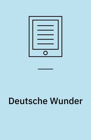 Deutsche Wunder : Tatsachen, Erinnerungen, Fiktion