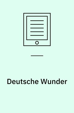 Deutsche Wunder : Tatsachen, Erinnerungen, Fiktion