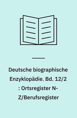 Deutsche biographische Enzyklopädie : (DBE). Bd. 12/2 : Ortsregister N-Z/Berufsregister
