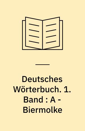 Deutsches Wörterbuch. 1. Band : A - Biermolke