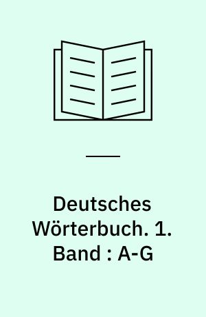 Deutsches Wörterbuch. 1. Band : A-G