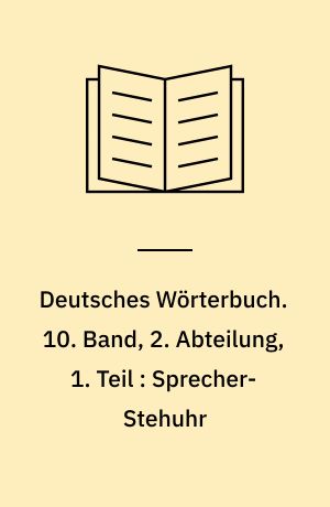 Deutsches Wörterbuch. 10. Band, 2. Abteilung, 1. Teil : Sprecher-Stehuhr