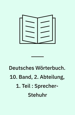 Deutsches Wörterbuch. 10. Band, 2. Abteilung, 1. Teil : Sprecher-Stehuhr