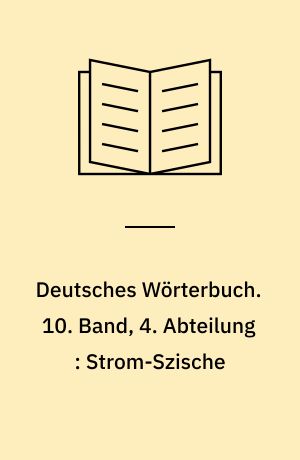 Deutsches Wörterbuch. 10. Band, 4. Abteilung : Strom-Szische