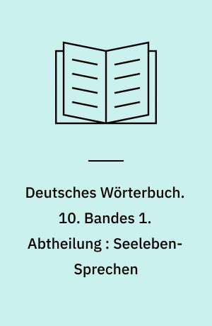 Deutsches Wörterbuch. 10. Bandes 1. Abtheilung : Seeleben-Sprechen