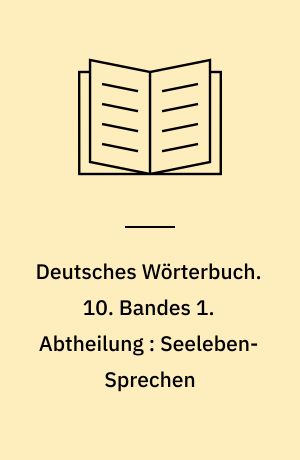 Deutsches Wörterbuch. 10. Bandes 1. Abtheilung : Seeleben-Sprechen