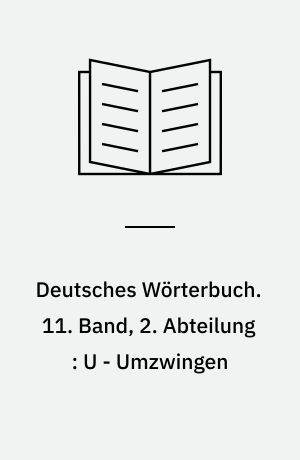 Deutsches Wörterbuch. 11. Band, 2. Abteilung : U - Umzwingen