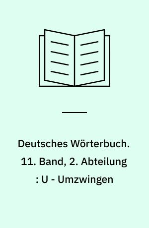 Deutsches Wörterbuch. 11. Band, 2. Abteilung : U - Umzwingen