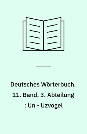Deutsches Wörterbuch. 11. Band, 3. Abteilung : Un - Uzvogel