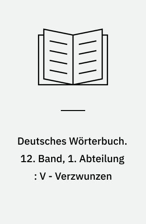 Deutsches Wörterbuch. 12. Band, 1. Abteilung : V - Verzwunzen