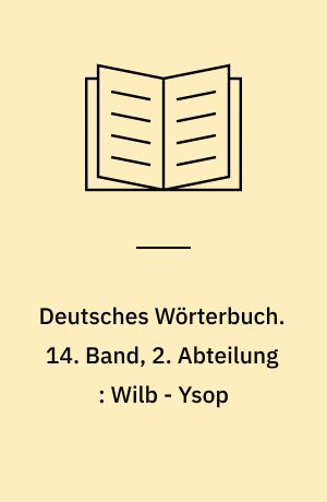 Deutsches Wörterbuch. 14. Band, 2. Abteilung : Wilb - Ysop