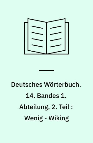 Deutsches Wörterbuch. 14. Bandes 1. Abteilung, 2. Teil : Wenig - Wiking