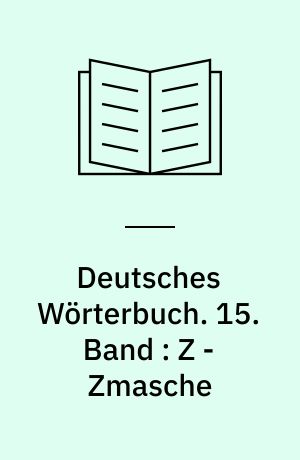 Deutsches Wörterbuch. 15. Band : Z - Zmasche