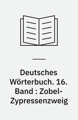 Deutsches Wörterbuch. 16. Band : Zobel-Zypressenzweig
