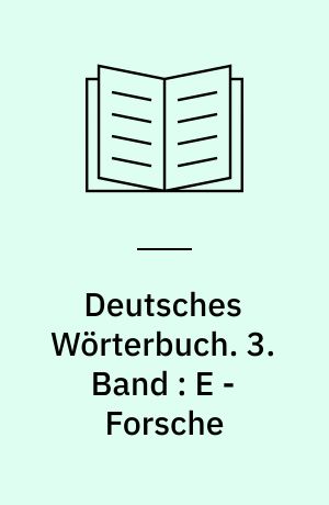 Deutsches Wörterbuch. 3. Band : E - Forsche
