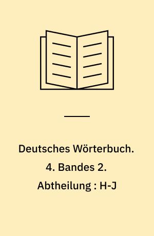 Deutsches Wörterbuch. 4. Bandes 2. Abtheilung : H-J